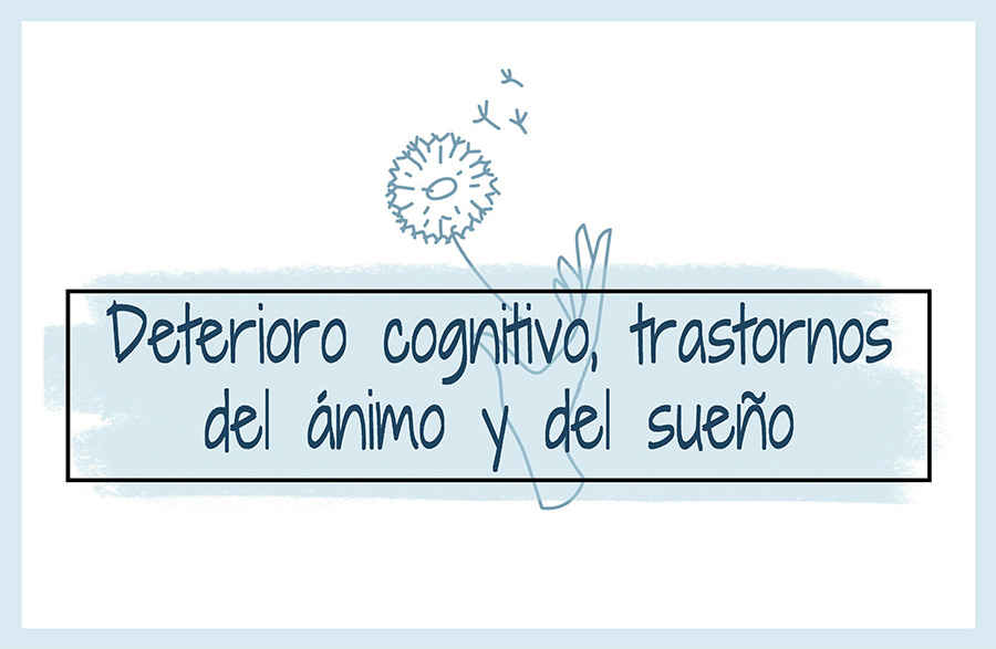 Deterioro cognitivo, trastornos del ánimo y del sueño